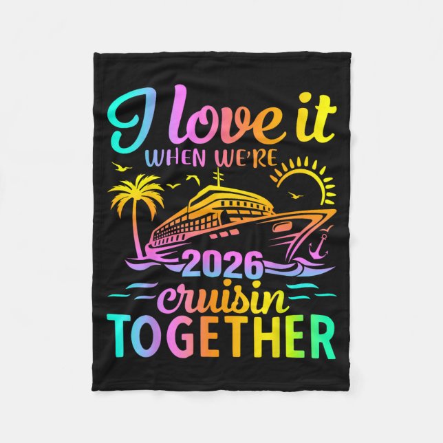 Family Cruise 2026 I Love It When We're Cruisin' T Fleece Blanket (Front)