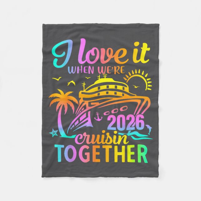 Family Cruise 2026 I Love It When We're Cruisin' T Fleece Blanket (Front)