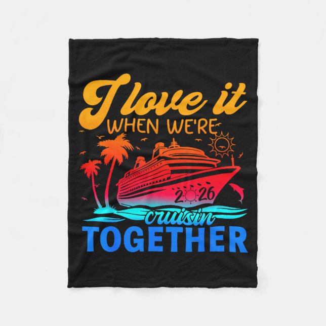 Family Cruise 2026 I Love It When We're Cruisin' T Fleece Blanket (Front)