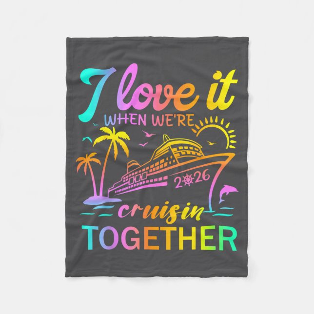 Family Cruise 2026 I Love It When We're Cruisin' T Fleece Blanket (Front)