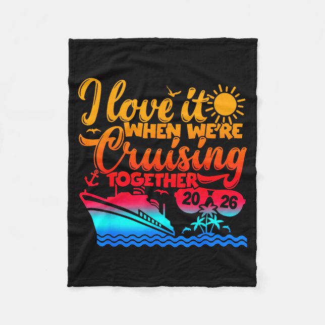 Family Cruise 2026 I Love It When We're Cruisin' T Fleece Blanket (Front)