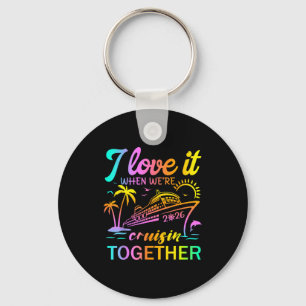 Family Cruise 2026 I Love It When We're Cruisin' T Key Ring