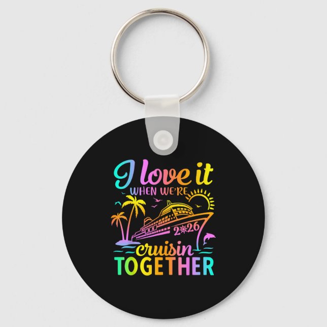 Family Cruise 2026 I Love It When We're Cruisin' T Key Ring (Front)