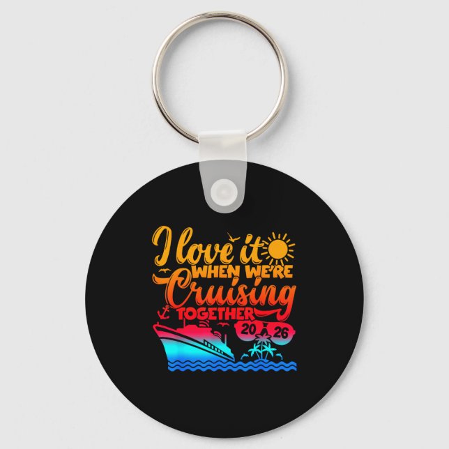 Family Cruise 2026 I Love It When We're Cruisin' T Key Ring (Front)