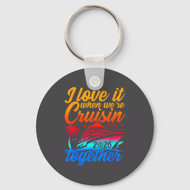Family Cruise 2026 I Love It When We're Cruisin' T Key Ring (Front)