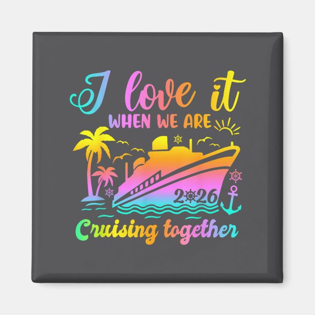Family Cruise 2026 I Love It When We're Cruisin' T Magnet (Front)