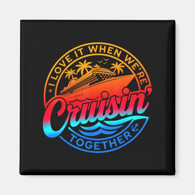 Family Cruise 2026 I Love It When We're Cruisin' T Magnet (Front)