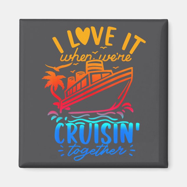 Family Cruise 2026 I Love It When We're Cruisin' T Magnet (Front)