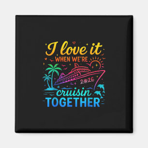 Family Cruise 2026 I Love It When We're Cruisin' T Magnet
