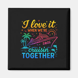 Family Cruise 2026 I Love It When We're Cruisin' T Magnet