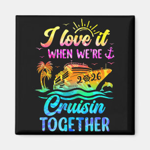 Family Cruise 2026 I Love It When We're Cruisin' T Magnet