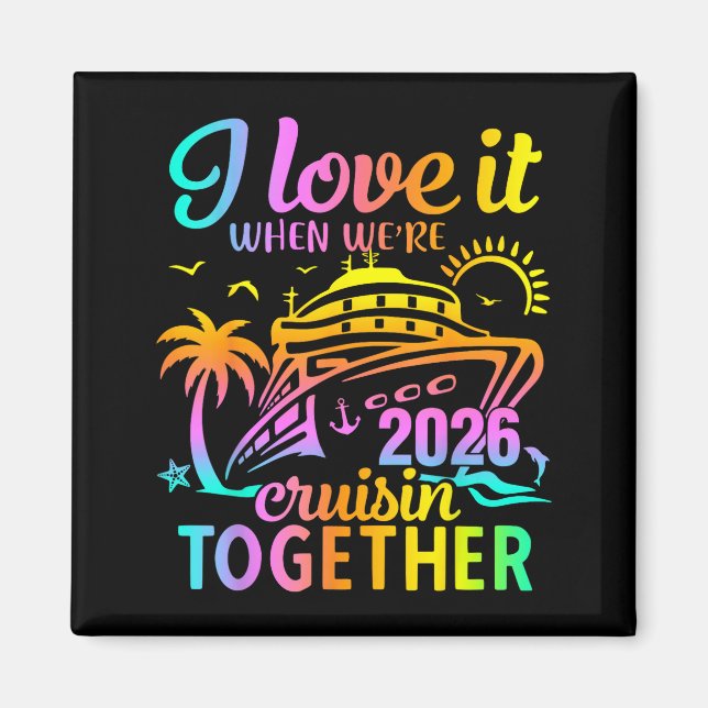 Family Cruise 2026 I Love It When We're Cruisin' T Magnet (Front)