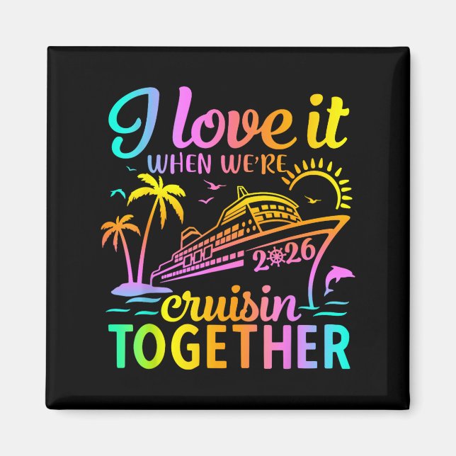 Family Cruise 2026 I Love It When We're Cruisin' T Magnet (Front)