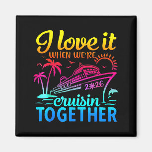 Family Cruise 2026 I Love It When We're Cruisin' T Magnet