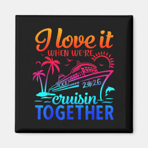 Family Cruise 2026 I Love It When We're Cruisin' T Magnet