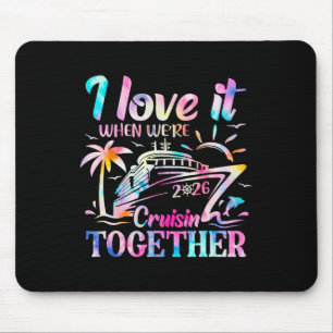 Family Cruise 2026 I Love It When We're Cruisin' T Mouse Mat