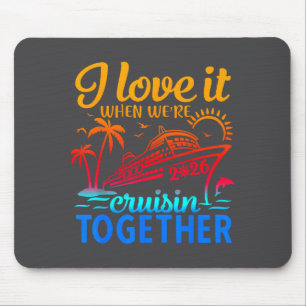 Family Cruise 2026 I Love It When We're Cruisin' T Mouse Mat