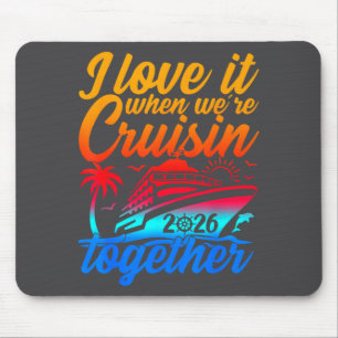 Family Cruise 2026 I Love It When We're Cruisin' T Mouse Mat