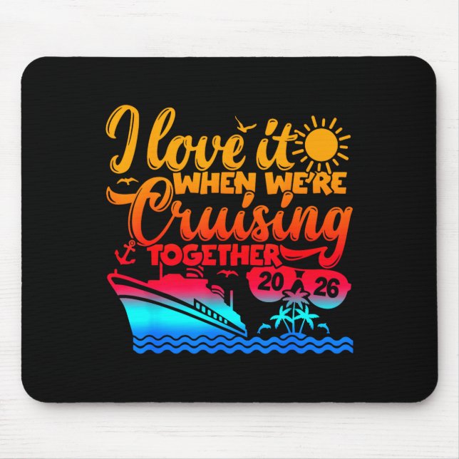 Family Cruise 2026 I Love It When We're Cruisin' T Mouse Mat (Front)