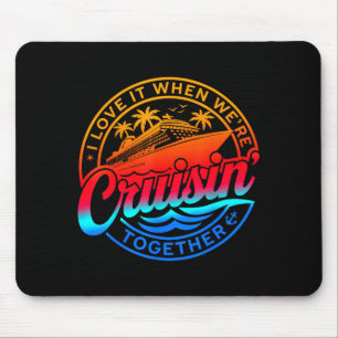 Family Cruise 2026 I Love It When We're Cruisin' T Mouse Mat