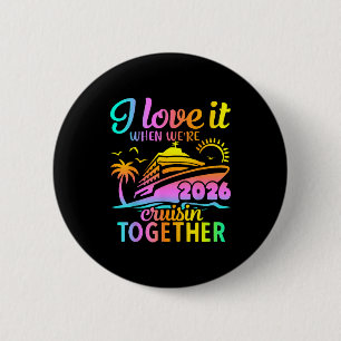 Family Cruise 2026 I Love It When Were Cruisin Tog 6 Cm Round Badge