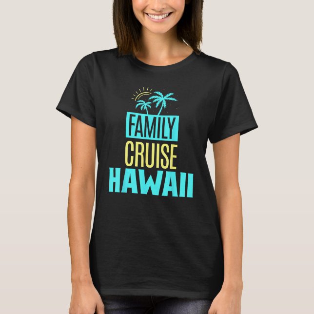 Family Cruise Hawaii Ship Travel Vacation T-Shirt (Front)
