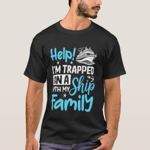 Family Cruise - Help! I'm Trapped on a Ship With M T-Shirt
