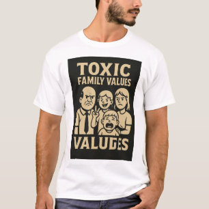 Family Dysfunction Humor Toxic Family Values Desig T-Shirt
