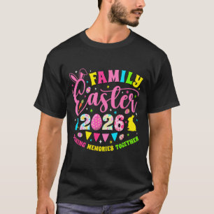 Family Easter 2026 Making Memories Together Bunny T-Shirt