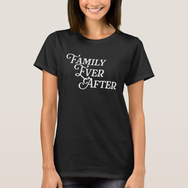 Family Ever After Adopt Adopted Adoption Month Got T-Shirt (Front)