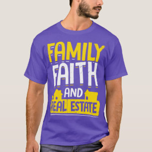 Family Faith And Real Estate Realtor Gift T-Shirt