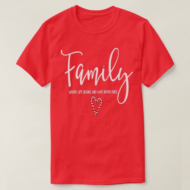 Family Family where life begins and love never end T-Shirt (Design Front)