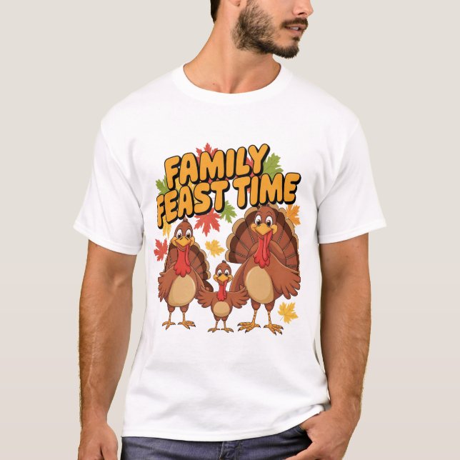 Family Feast Time Thanksgiving Turkey Shirt (Front)