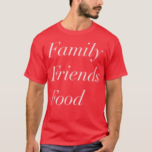 Family Friends Food T Holiday Design T-Shirt