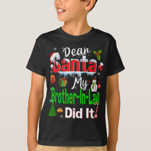 Family Funny Dear Santa My Brother-In-Law Did It C T-Shirt