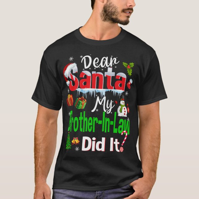 Family Funny Dear Santa My Brother-In-Law Did It C T-Shirt (Front)