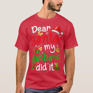 Family Funny Dear Santa My Husband Did It Christma T-Shirt