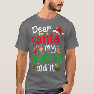 Family Funny Dear Santa My Husband Did It Christma T-Shirt
