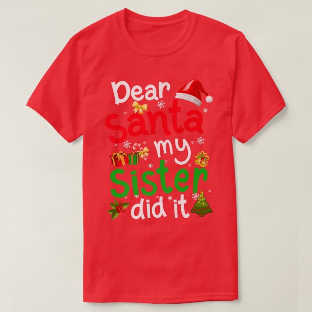 Family Funny Dear Santa My Sister Did It Christmas T-Shirt (Design Front)