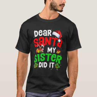 Family Funny Dear Santa My Sister Did It Christmas T-Shirt