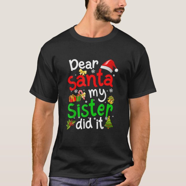 Family Funny Dear Santa My Sister Did It Christmas T-Shirt (Front)