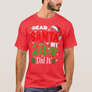 Family Funny Dear Santa My Sister Did It Christmas T-Shirt