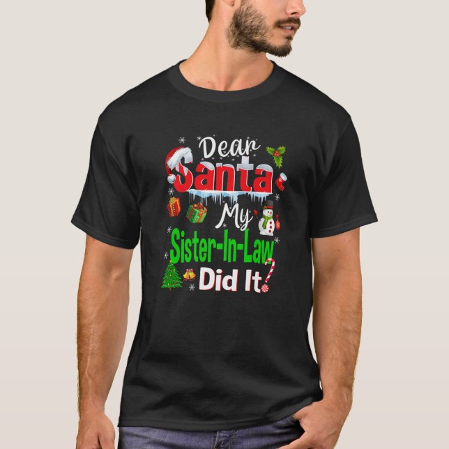Family Funny Dear Santa My Sister-In-Law Did It Ch T-Shirt (Front)