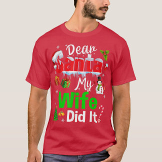 Family Funny Dear Santa My Wife Did It Christmas P T-Shirt