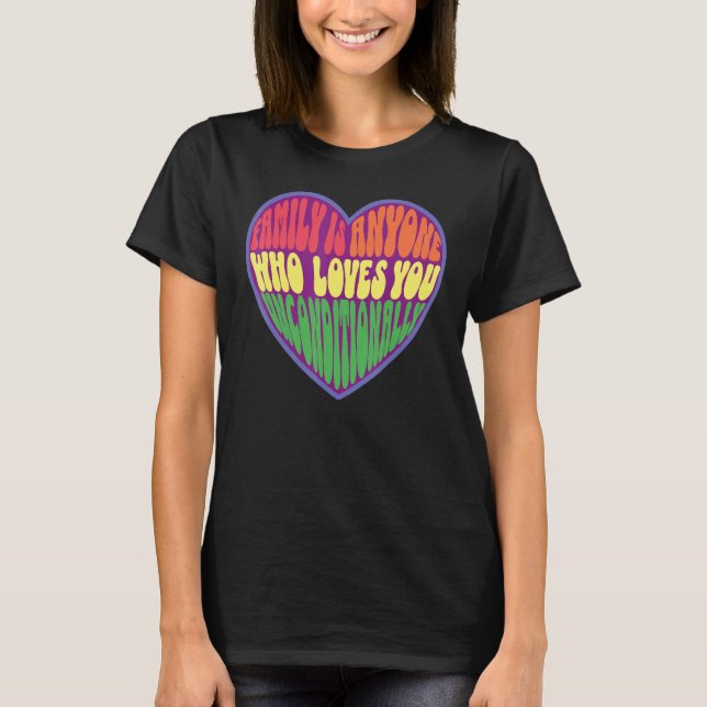 family is anyone who loves you unconditionally LGB T-Shirt (Front)