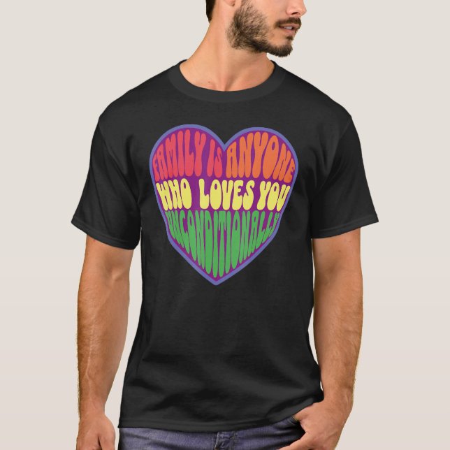 family is anyone who loves you unconditionally LGB T-Shirt (Front)
