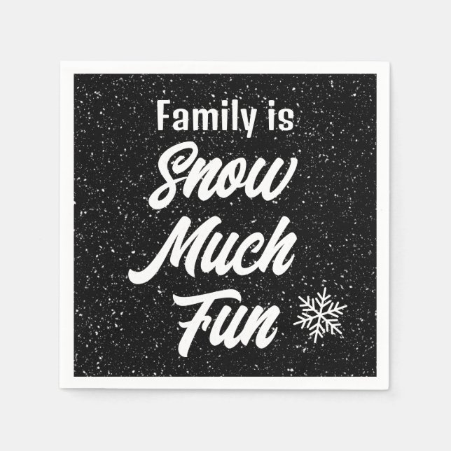 Family is Snow Much Fun Snowflakes On Black Napkin (Front)
