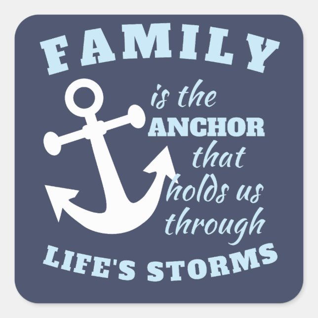 Family Is The Anchor That Holds Us Through Life's Square Sticker (Front)