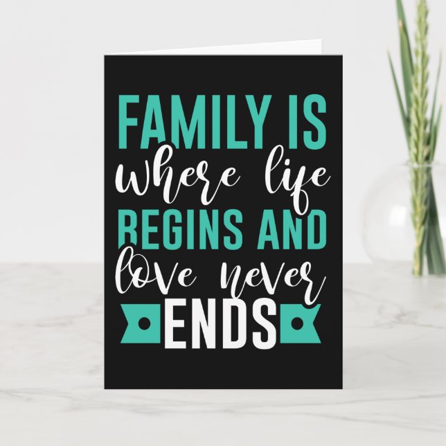 Family is where life Begins and love never Ends Card (Front)