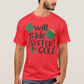 Family Joke Trade Sister For Gold On St Patrick'S  T-Shirt